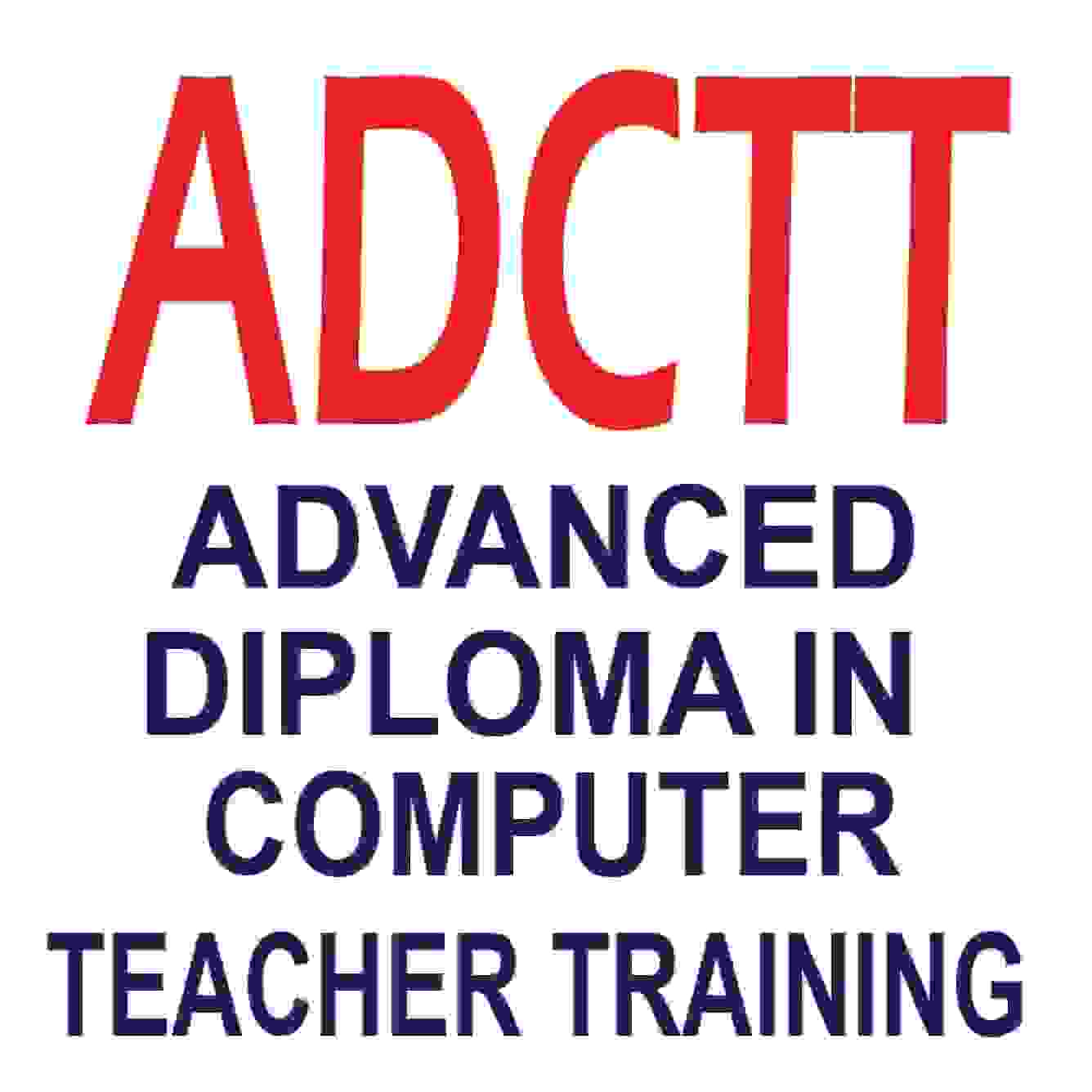 ADCTT (Advanced Diploma in Computer Teacher Training)